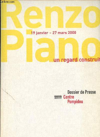 Renzo Piano - 19 janvier 27 mars 2000 - Un regard construit - Dossier de presse.