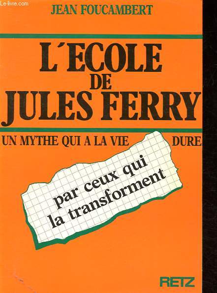 L'cole de Jules Ferry par ceux qui la transforment - Un mythe qui a la vie dure.