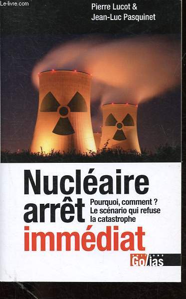 Nuclaire arrt immdiat - Pourquoi, comment ? le scnario qui refuse la catastrophe.