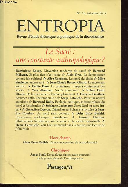 Entropia - Revue d'tude thorique et politique de la dcroissance n11 : Le Sacr: une constante anthopologique ? - Sacr, vous avez dit sacr ? - L'inversion moderne du sacr - Si plus rien n'est sacr - La dcroissance comme fait spirituel - etc.