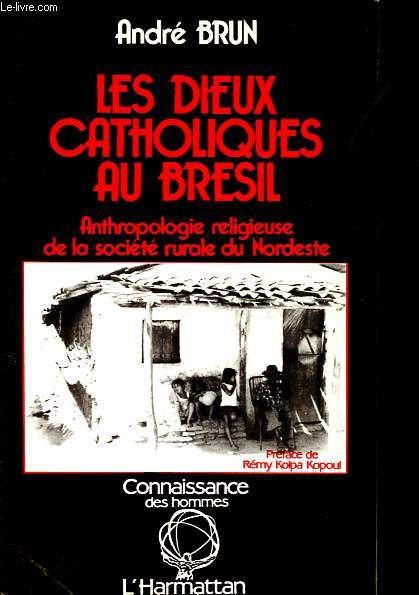 Les dieux catholiques au Brsil - Anthropologie religieuse de la socit rurale du Nordeste - Collection Connaissance des hommes.