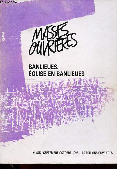 Masses ouvrires n445: Banlieues, Eglise en banlieues - La fin des banlieues - La politique du dveloppement social des quartiers - Drive des banlieues: fatalit ? - Le D.S.Q.  Hem. Espoirs et dsillusions des habitants - Les enfants, citoyens etc.