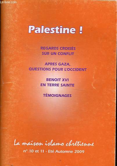 La maison islamo chrtienne n10 et 11 : Palestine ! - Regards croiss sur un conflit - Aprs Gaza, questions pour l'Occident - Benoit XVI en Terre-Sainte - Tmoignages - Colloques.