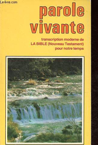 Parole vivante - La Bible (Nouveau Testament) transcrite pour notre temps - Synthse des meilleures versions actuelles.