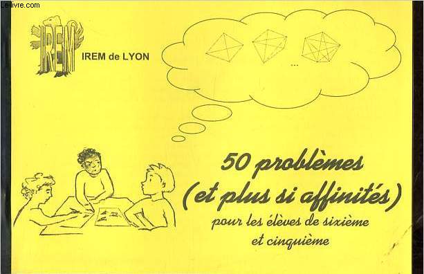 50 problmes (et plus si affinits) pour les lves de sixime et cinquime.