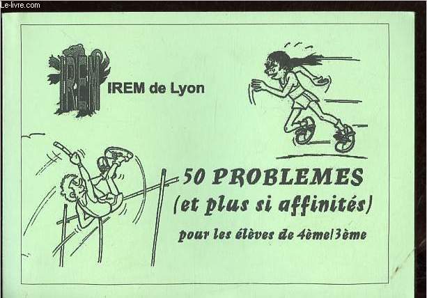 50 problmes (et plus si affinits) pour les lves de 4me/3me.