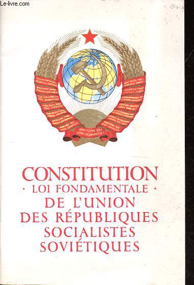Constitution (Loi Fondamentale) de l'Union des Rpubliques Socialistes Sovitiques - Adopte par la VIIe Session extraordinaire du Soviet Suprme de l'U.R.S.S. neuvime lgislature le 7 octobre 1977.
