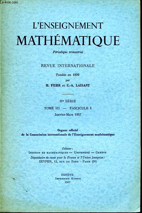 L'enseignement mathmatique - Revue internationale IIe srie Tome III fascicule 1 janvier-mars 1957 - Le savant, le professeur, l'homme - Bemerkungen uber mathematische Keilschrifttexte - Notice sur Ren-Louis Baire, correspondant pour la section etc.