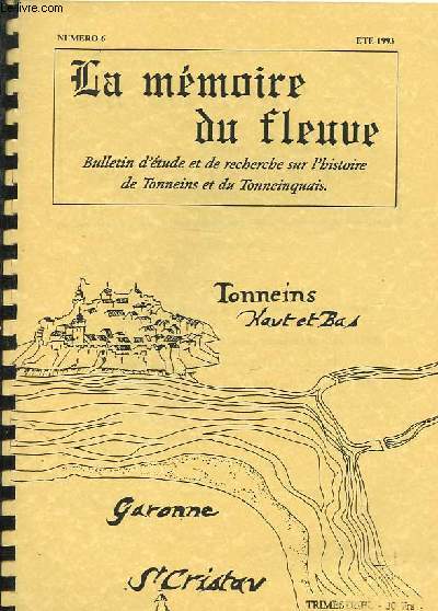 La mmoire du fleuve - Bulletin d'tude et de recherche sur l'histoire de Tonneins et du Tonneinquais n6 - Charles Feilhe, cur constitutionnel de Gontaud pendant la Rvolution franaise - Notes sur les Ferreol, Seigneurs de Tonneins-Dessous - etc.