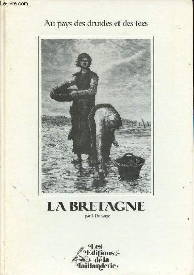 La Bretagne - Au pays des druides et des fes.