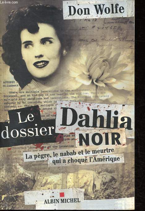 Le dossier Dahlia Noir - La pgre, le nabab et le meurtre qui a choqu l'Amrique.