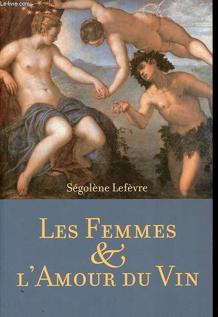 Les femmes & l'Amour du vin - Ddicac par l'auteur.