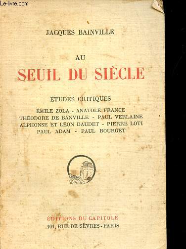 Au seuil du sicle - Etudes critiques - Zola, France, de Bainville, Verlaine, Daudet, Loti, Adam, Bourget.