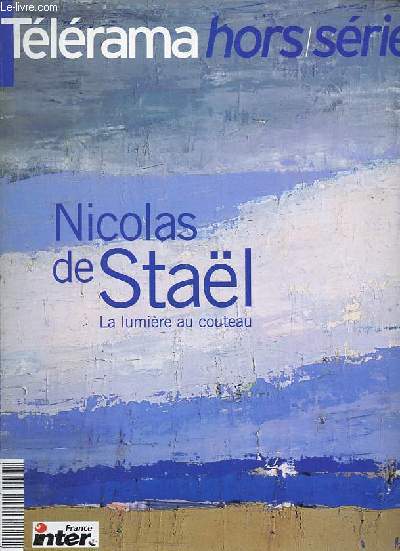 Tlrama Hors-Srie: Nicolas de Stal - La lumire au couteau.