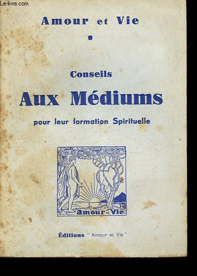 Conseils aux mdiums pour leur formation spirituelle - Collection Amour et Vie.