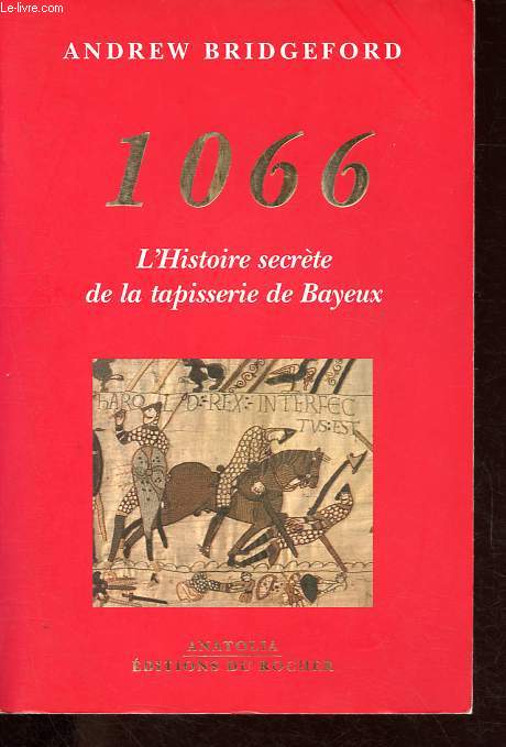 1066 - L'histoire secrte de la tapisserie de Bayeux - Collection Anatolia.