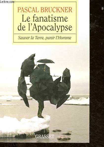 Le fanatisme de l'Apocalypse - Sauver la Terre, punir l'Homme.