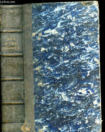 Trait de l'Etat religieux ou notions thologique sur la nature de cet tat et les devoirs qu'il impose,  l'usage des suprieurs et des confesseurs des communauts religieuses, Tome premier + Tome second (1 volume).