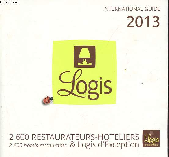 Logis international guide 2013 - 2600 restaurateurs-hoteliers & logis d'exception.