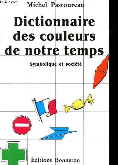 Dictionnaire des couleurs de notre temps - Symbolique et socit - Collection Images et symboles.