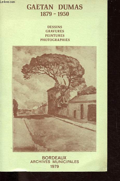 Gaetan Dumas 1879-1950 : Dessins - Gravures - Peintures - Photographies.