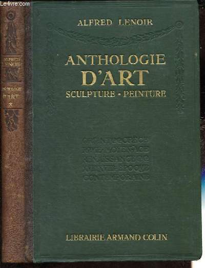 Anthologie d'art - Sculpture - Peinture - Orient, Grce, Rome - Moyen-Age, Renaissance, XVIIe et XVIIIe sicles, poque contemporaine.