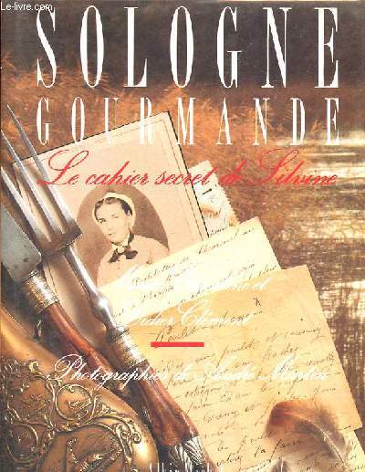 Sologne gourmande - Le cahier secret de Silvine.