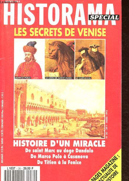 Historama spcial n30 : Les secrets de Venise - Histoire d'un miracle - De Saint Marc au doge Dandolo - De Marco Polo  Casanova - Du Titien  la Fenice.