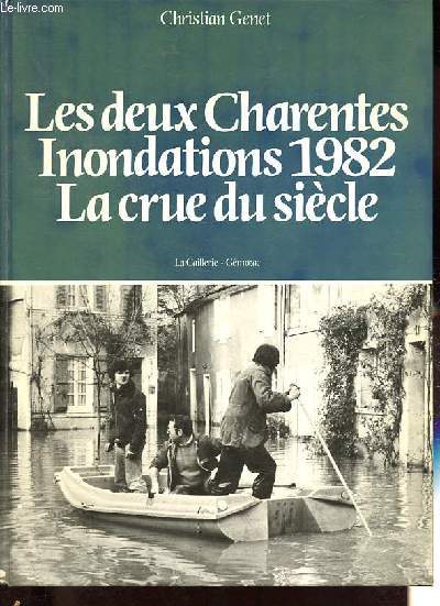Les deux Charentes - Inondations 1982 - La crue du sicle.