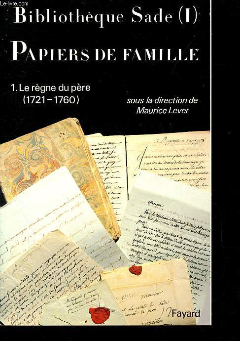 Bibliothque Sade - Papiers de famille, Tome 1: Le rgne du pre (1721-1760).