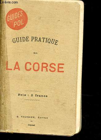 Guide pratique de la Corse - Ajaccio et principales excursions en Corse - Collection des Guides Pol.