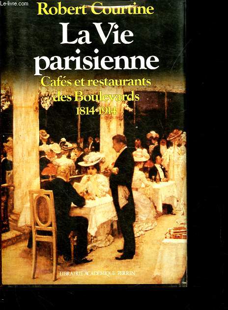 La vie parisienne - Cafs et restaurants des Boulevards - 1814-1914 - Collection Prsence de l'histoire.