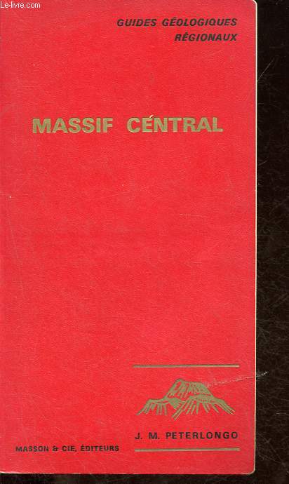 Massif Central - Limousin, Auvergne, Velay - Collection Guides gologiques rgionaux.