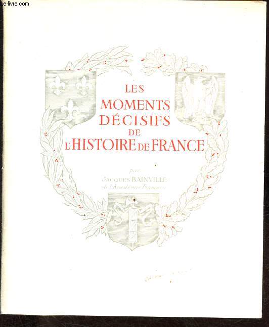 Les moments dcisifs de l'Histoire de France.