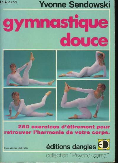 GYMNASTIQUE DOUCE - 250 exercices d'tirements pour retrouver l'harmonie de votre corps.