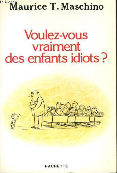 VOULEZ-VOUS VRAIMENT DES ENFANTS IDIOTS ?