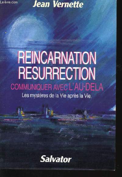REINCARNATION RESURRECTION communiquer avec l'au-del - les mystres de la vie aprs la vie