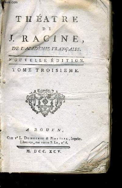 THEATRE DE J. RACINE de l'acadmie Franaise Tome III - Iphignie tragdie (1675), Phedre, tragdie (1677), Esther tragdie, Athalie tragdie
