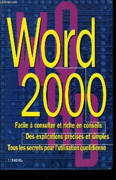 WORD 2000 facile  consulter et riche en conseils. Des explications prcise et simples. Tous les secrets pour l'utilisation quotidienne