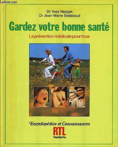 GARDEZ VOTRE BONNE SANTE la prvention mdicale pour tous : Le droit  la prvention, les maladies cardio-vasculaires, prevention de l'infarctus et de l'angine de poitrine, le cancer, les accidents de grossesse les vaccinations, l'allergie, les varices,