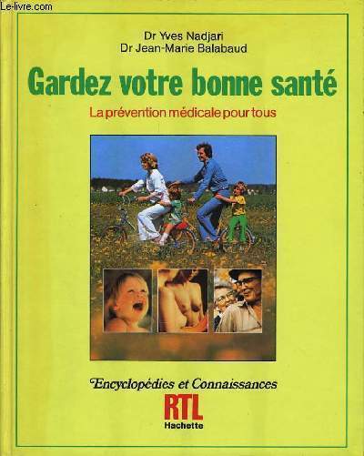 GARDEZ VOTRE BONNE SANTE la prvention mdicale pour tous : Le droit  la prvention, les maladies cardio-vasculaires, prevention de l'infarctus et de l'angine de poitrine, le cancer, les accidents de grossesse les vaccinations, l'allergie, les varices,