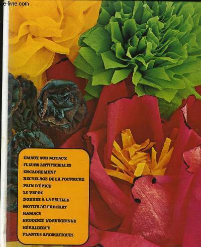 ARTISANAT ET LOISIRS : maux sur mtaux, fleurs artificielles, encadrement, recyclage de la fourrure, pain d'pice, le verre, dorure  la feuille, motifs aux crochet, hamacs, broderie norvegienne, hraldique, plantes aromatiques