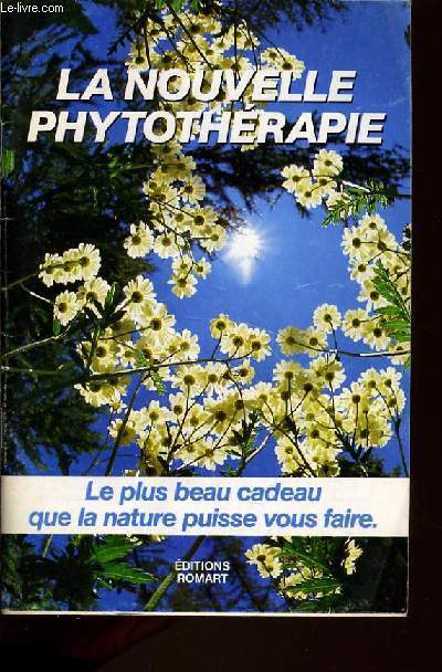 LA NOUVELLE PHYTOTHERAPIE - le plus beau cadeau que la nature puisse vous faire