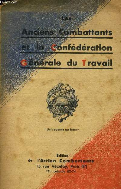 LES ANCIENS COMBATTANTS ET LA CONFEDERATION GENERAL DU TRAVAIL