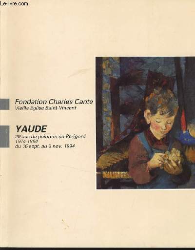 CATALOGUE D'EXPOSITION YAUDE 1974-1994 (20 ans de peinture en Prigord) du 16 septembre au 6 novembre 1994