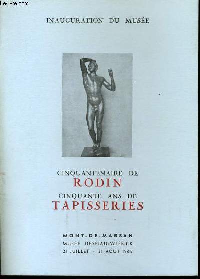 INAUGURATION DU MUSEE - CINQUANTENAIRE DE RODIN - CINQUANTE ANS DE TAPISSERIES au muse DESPIAU WLERICK du 21 juillet au 31 aout 1968