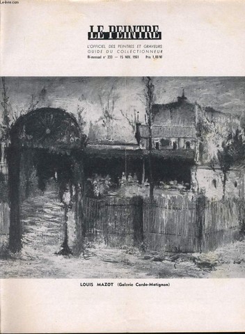 LE PEINTRE l'officiel des peintres et graveurs - guide du collectionneur bi mensuel n233 : Louis Mazot (galerie Cardo-Matignon), lettre  mon cousin, le salon d'automne, les expositions, de toutes les couleurs, l'enseigne de Gersaint, les arts en France.