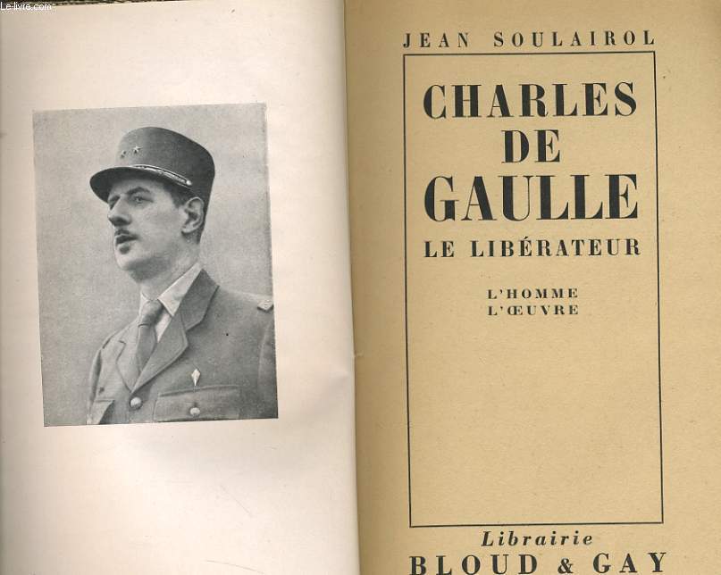 CHARLES DE GAULLE le librateur l'homme-l'oeuvre