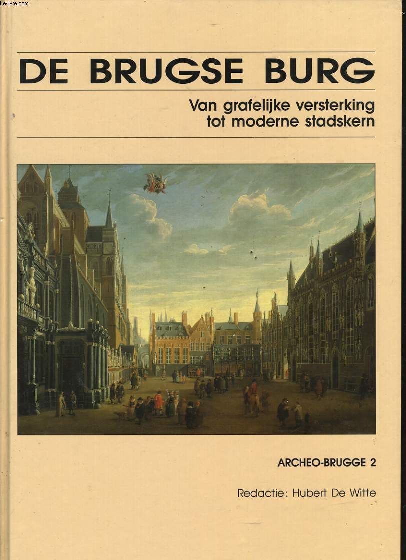 DE BRUGSE BURG Van grafelijke versterking tot moderne stadskern