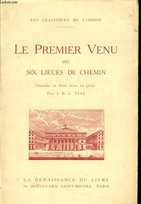 LE PREMIER VENU ou SIX LIEUES DE CHEMIN comdie en 3 actes reprsente pour la 1er fois par les comdiens du Thtre de l'Odon sur le thtre de la rue Louvois le 12 prairial an 19, reprise au Thtre de l'Odon le 10 mars 1921